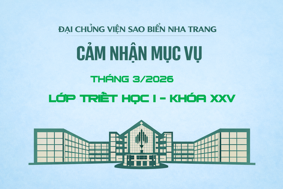 B&Agrave;I CẢM NHẬN MỤC VỤ TH&Aacute;NG 03/2026 LỚP TRIẾT HỌC I - KH&Oacute;A XXV